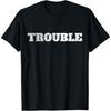 Trouble Saying For Every Crazy Statement Saying Troublemaker T-Shirt