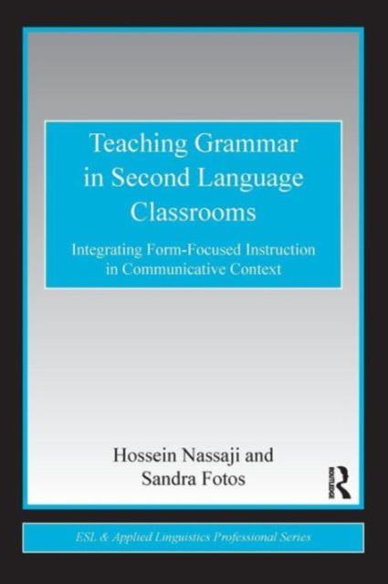 The Teaching Grammar In Second Language Classrooms : Integrating Form-Focused Instruction In Communicative Context Book
