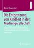 Книга Die Entgrenzung Von Kindheit In Der Mediengesellschaft : Kinder Zwischen Talentforderung, Leistungsdruck Und Wirtschaftlichen Interessen