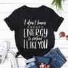 T-shirts for Women Funny Saying Shirts Dark Humor Tees Sarcastic I Dont Have Enough Energy To Pretend I Like You Offensive Shirt