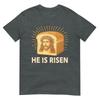 He Is Risen Funny Easter Bread Jesus Meme TShirt
