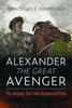 Книга Alexander the Great Avenger : The Campaign That Felled Achaemenid Persia