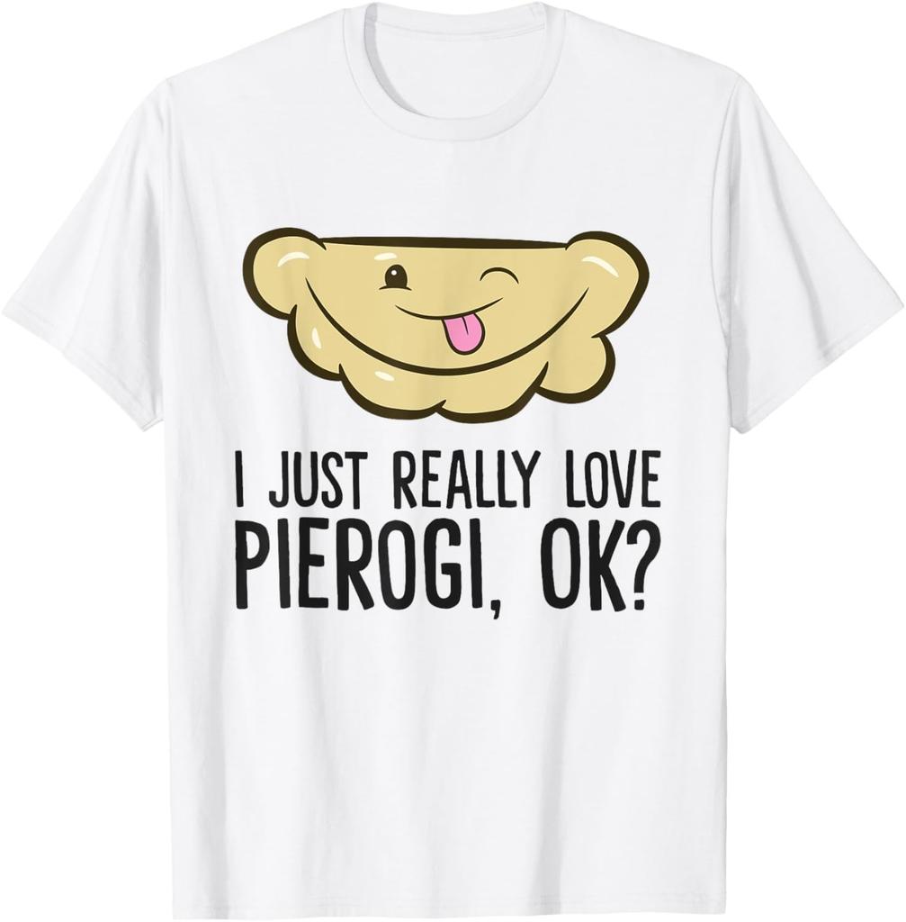 I Just Really Love Pierogi, Ok? Funny Polish Pierogi T-Shirt