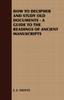 Книга How To Decipher and Study Old Documents - A Guide To the Readings of Ancient Manuscripts
