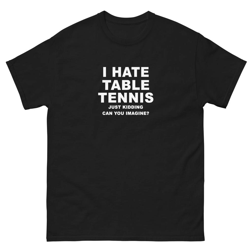 I Hate Table Tennis Just Kidding Funny T-Shirt Joke Shirt