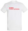 Sorry I'm Not Listening T-Shirt Fun Geek Nerd Admin Computer Science Scientist