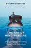Книга The Art of Mind Reading : 40 Techniques for Unveiling Thoughts and Motivations