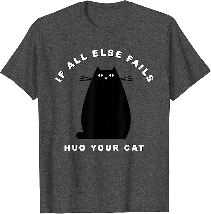 When All Else Fails Hug Your Cat Tshirt Y2k Kitten Lover Pet Cat Owner Graphic Saying Tee Womens Fashion Novelty Clothes Gift