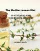 Книга The Mediterranean Diet : 200+ Delicious and Easy Recipes To Cook In a Cheerful and Healthy Way