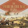 Книга The American Civil War Begins History of American Wars Grade 5 Children's Military Books