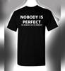 Nobody Is Perfect T-Shirt Funny Novelty Humorous Sarcasm Trendy Party Tee