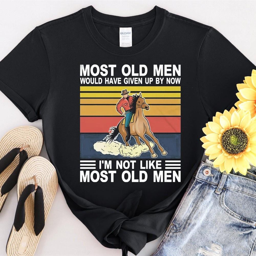 32 Most Old Men Would Have Given By Now I&039;m Not Tshirt Men Women Unisex T-Shirt Unisex T-Shirt