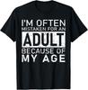 I'm Often Mistaken For An Adult Because Of My Age Funny T-Shirt Unisex T-Shirt