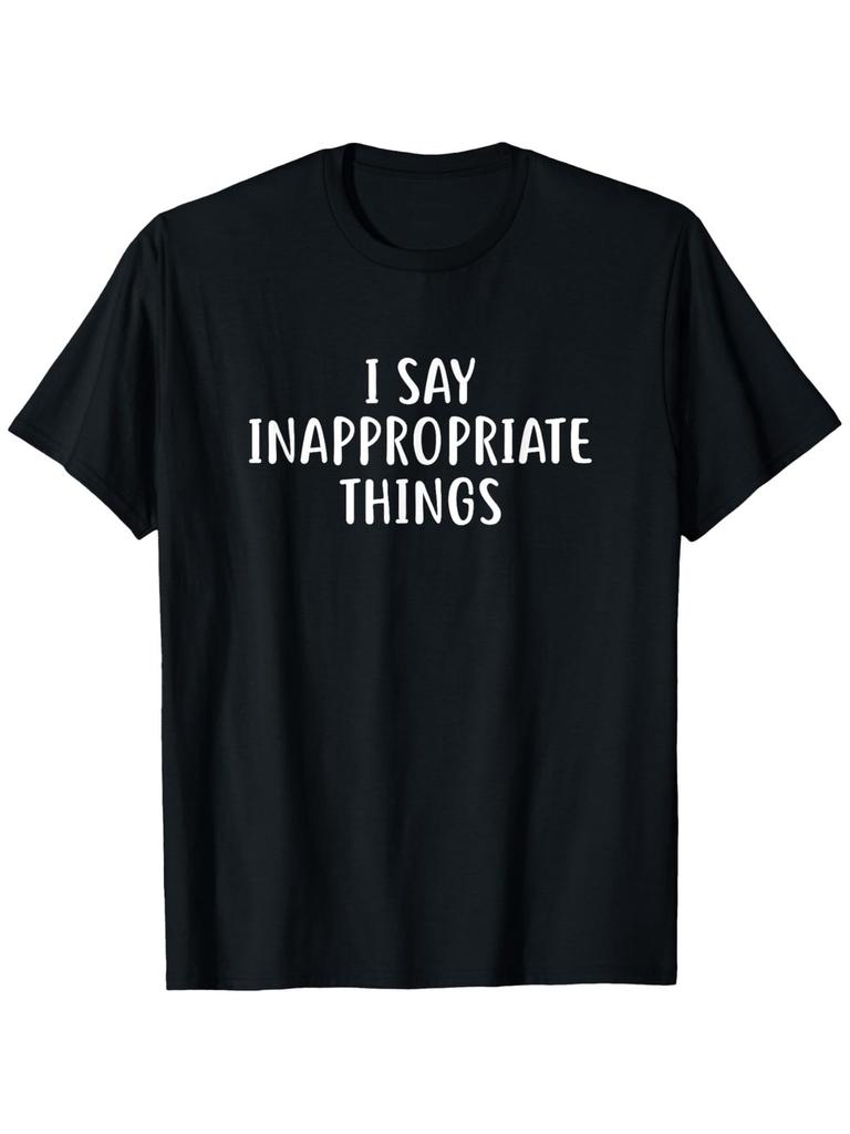 Funny I Say Inappropriate Things T-Shirt - 100% Cotton Casual Streetwear Tee w