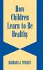 Книга How Children Learn To Be Healthy
