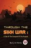 Книга Through The Sikh War : A Tale Of The Conquest Of The Punjaub