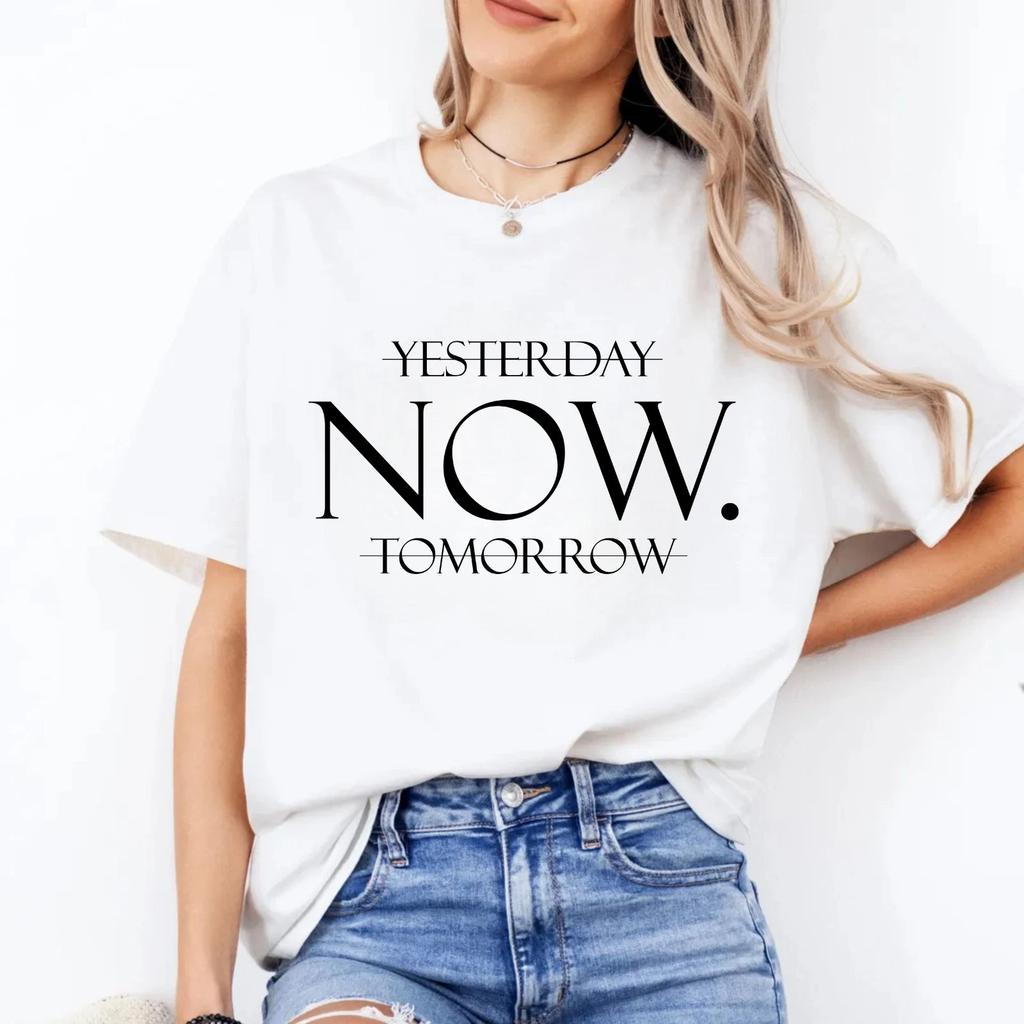 Yesterday Now Tomorrow Motivational T Shirt | Positive Mindfulness Quote Tee