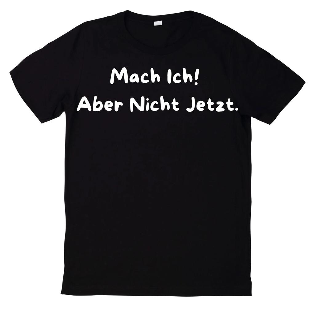 T-Shirt Mach Ich! Aber Nicht Jetzt. Lustiger Spruch Motiv