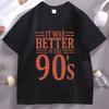 It Was Better In The 90s Graphic T Shirts Unisex Unisex Cotton Short Sleeve Round Neck Printed Tshirts Unisex Streetwear Unisex