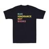 Ban Ignorance Not Books Funny Reading Lovers Librarian Unisexs T Shirt