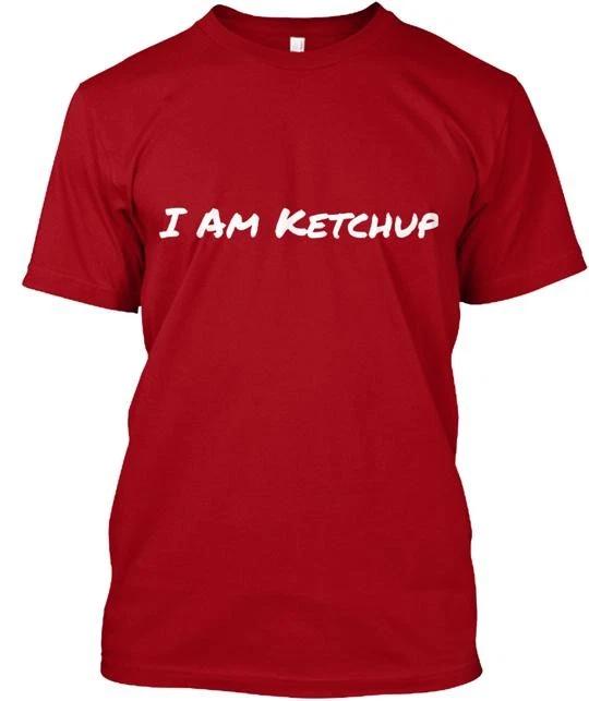 I Am Ketchup TTshirt Made in the USA Size S to 5XL