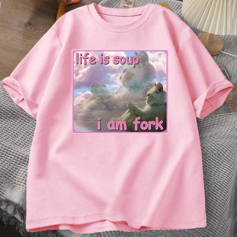 Life Is Soup I Am Fork T Shirts for Unisex Women Funny Cat Printed Tshirt Ugly Stupid Unhinged Tshirt Clothes Hip Hop Street Tees