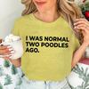 Ladies Short-sleeved T-shirt I Am Normal Two Poodle Front Printed Women's Summer Fashion Blouse Funny Dog Mother Costume