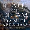 Blade of Dream by Daniel Abraham Hardback Book 9780356515465