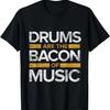 Drums Are The Bacon Of Music Drummer Drums T-Shirt
