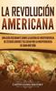 Книга La Revolucion Americana Una Guia Fascinante Sobre La Guerra De Independencia De by Captivating History - Hardback