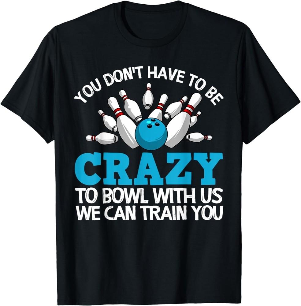 Funny Crazy Bowling Gift Bowlers Ten Pin Players Men Women Gift Unisex TShirt Unisex T-Shirt