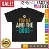 You Me And The Dogs Vintage T Shirt Men Fashion 2023 Women T Shirt Short Sleeve
