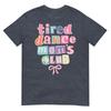 Tired Dance Moms Club Mama Mommy Happy Mothers Day Mom Life TShirt