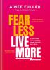 The Fear Less Live More : How To Overcome Fear, Build Resilience and Achieve Anything Book