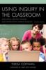 The Using Inquiry In the Classroom : Developing Creative Thinkers and Information Literate Students Book