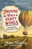 Книга Around The World In Eighty Wines Exploring Wine One Country At A Time by Mike Veseth - Paperback