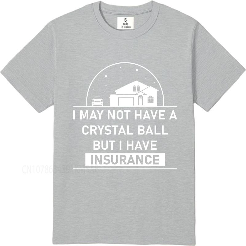 Casual summer Man t shirt I May Not Have A Crystal Ball But I Have Insurance Short Sleeve Solid Color Oneck Tshirt