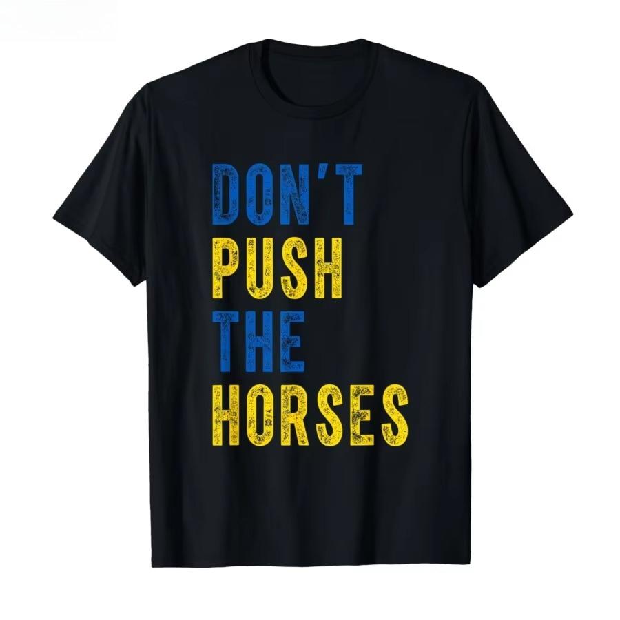 HOT SALE Don’t Push The Horses Funny Meme Quote for Sarcastic Minds T-shirt Men Women Cotton T Shirts Short Sleeve Tops