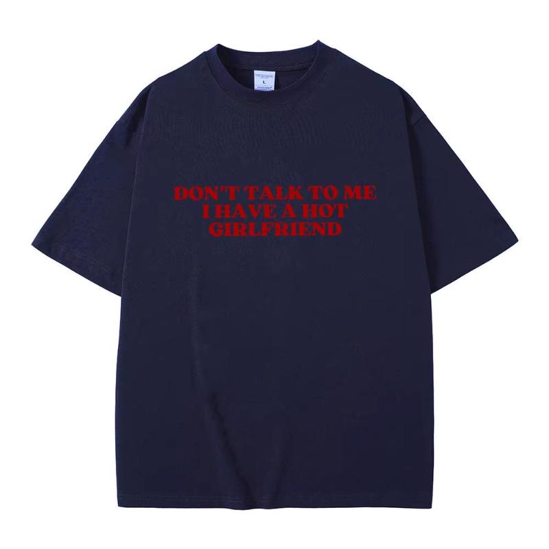 Dont Talk To Me I Have A Hot Girlfriend Text Funny Meme Graphic T Shirts Unisex Women Casual Cotton Tshirts Oversized Tee Shirt