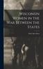Книга Wisconsin Women In the War Between the States