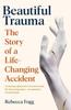 Книга Beautiful Trauma : The Story of a Life-Changing Accident