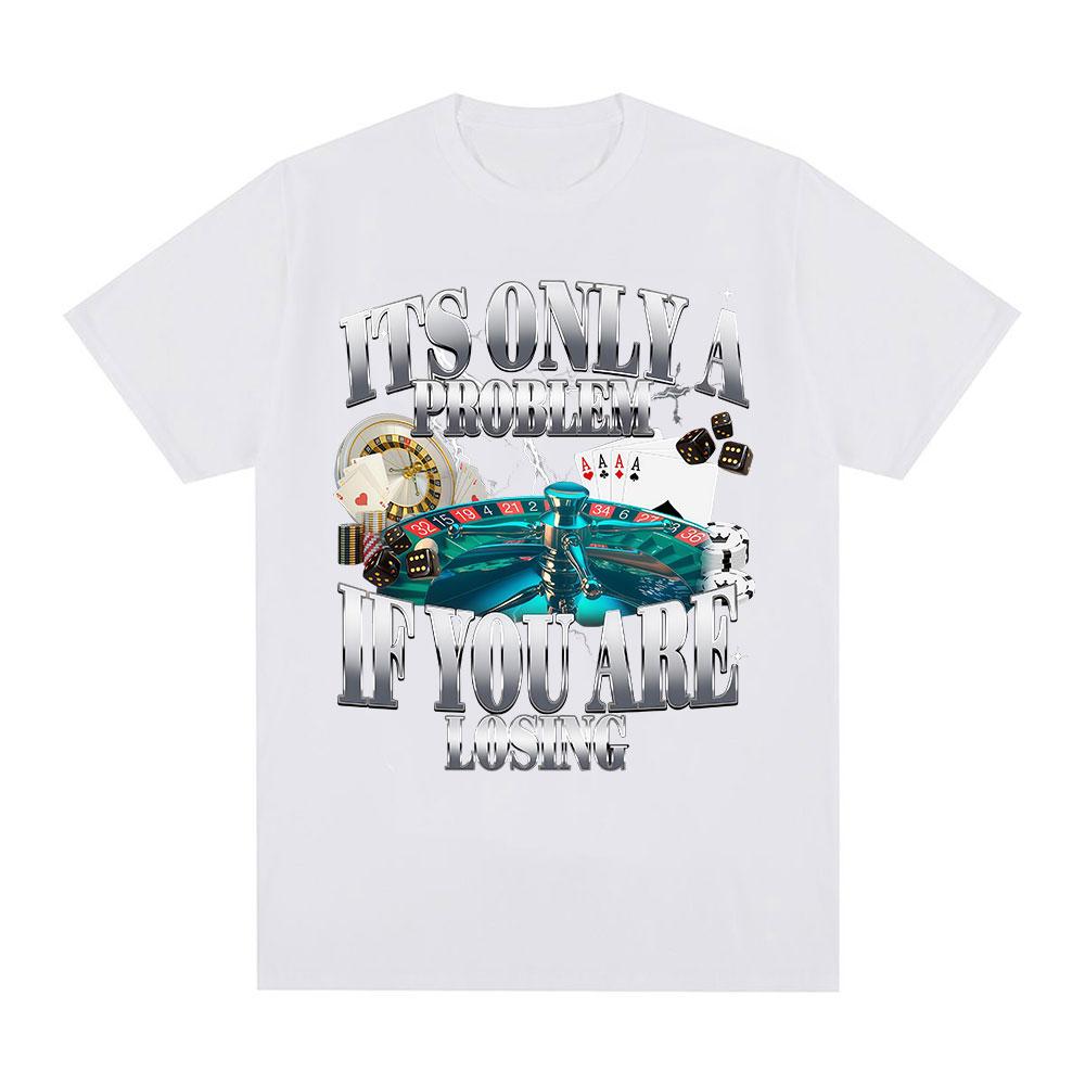 Its Only A Problem If Youre Losing Funny Gambling Graphic TShirt Printed Women Clothing Vintage Short Sleeve Tshirts Tops