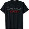 Conspiracy Realist Conspiracy Theory Unisex T-Shirt