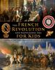 Книга The French Revolution & Napoleonic Era for Kids Through the Lives of Royalty, Rebels, and Thinkers
