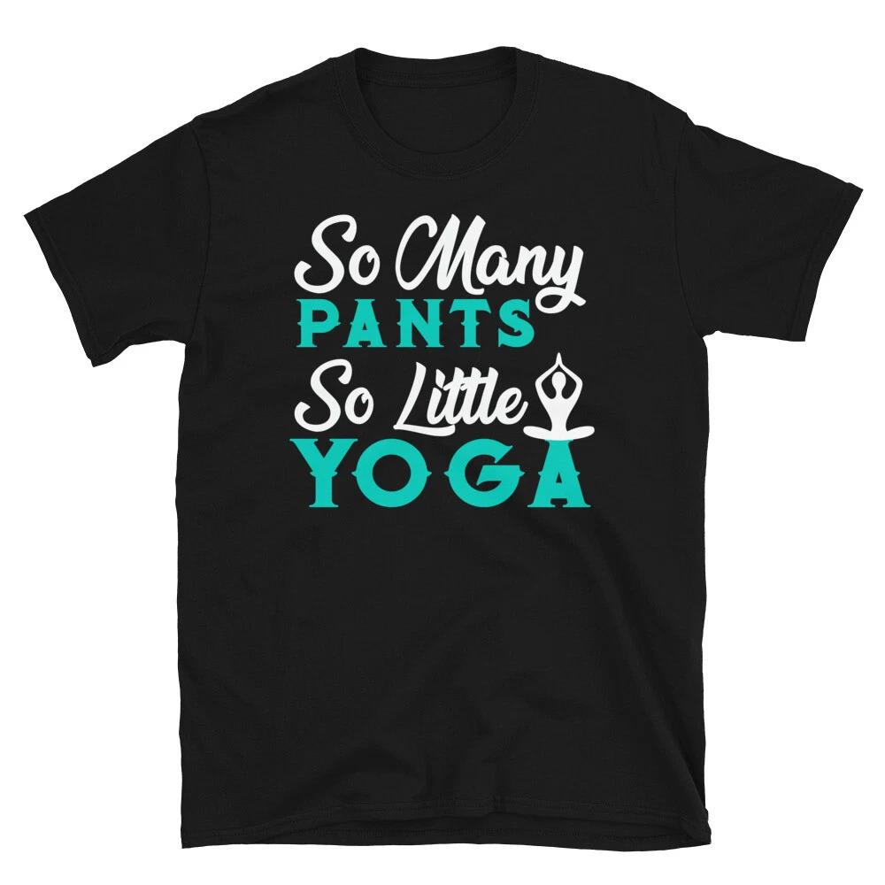So Many Pants Funny YOGA Peace Summer Namaste T-Shirt
