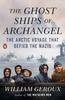 Книга The Ghost Ships of Archangel : The Arctic Voyage That Defied the Nazis