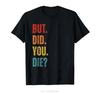 Но ты умер смешная саркастическая мотивирующая футболка для спортзала тренировочная футболка с круглым вырезом фитнес футболка мужская одежда модная оверсайз футболка