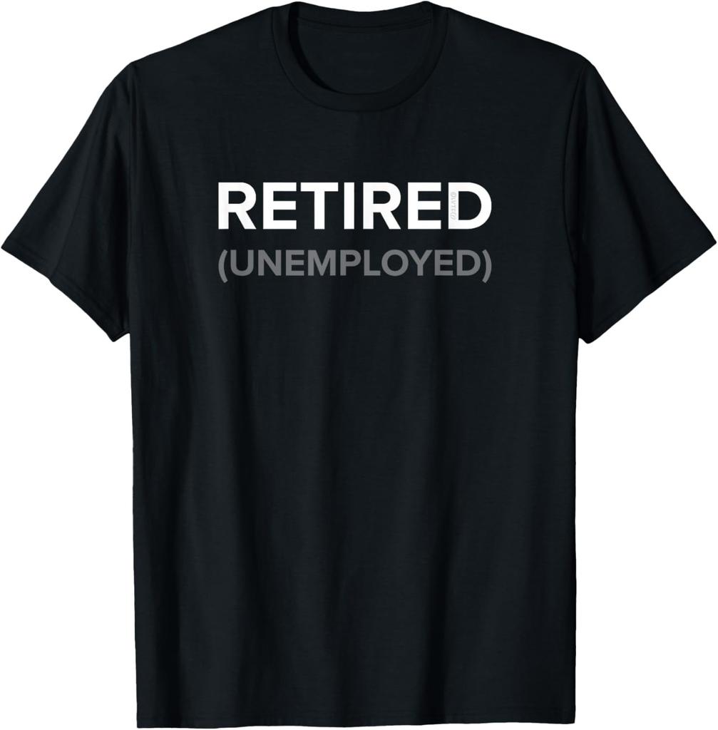 RETIRED (Unemployed) - Funny Lighthearted Joke Humor T-Shirt