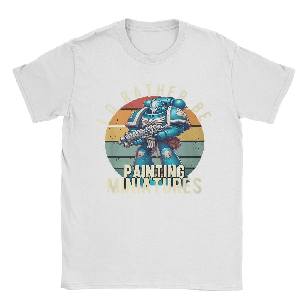 Graphic Printing Warhammered 40K T Shirt for Men Women I'd Rather Be Painting Miniatures 100% Cotton T-shirts Short Sleeve Tops