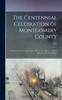 Книга The Centennial Celebration of Montgomery County : At Norristown, Pa., September 9, 10, 11, 12, 1884: an Official Record of Its Proceedings